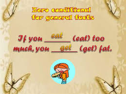We use the zero conditional when we want to talk about facts or things that are generally true. Zero Conditionals For General Facts Online Presentation