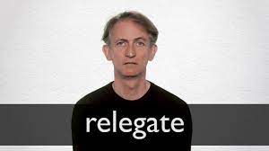 The act of assigning (someone or something) to a particular class or category 3. Relegate Definition And Meaning Collins English Dictionary