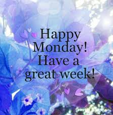 Have A Great Week Happy Monday Quotes Monday Morning Quotes Monday Motivation Quotes