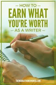 How To Earn What You Re Worth As A Writer Writing Jobs Writing Money Freelance Writing Jobs