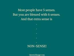 Most People Have 5 Senses Insult Quotes 2 Image The goal of the games is to test and feel the sixth sense, at which moments the sensitivity improves, to train. most people have 5 senses insult
