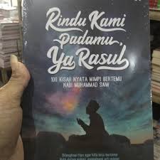 Hadits tentang hal ini adalah hadits yang shahih. Jual Rindu Kami Padamu Ya Rasul 100 Kisah Nyata Mimpi Bertemu Nabi Muhammad Jakarta Pusat Habibi Books Store Tokopedia