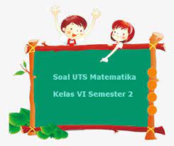 Soal uts 1 kelas vi selengkapnya : Soal Uts Matematika Kelas 6 Semester 2 Plus Kunci Jawaban Juragan Les