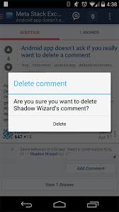 There are too many photos on our android phones which occupy large storage space and slow down the android phones. Android App Doesn T Ask If You Really Want To Delete A Comment Meta Stack Exchange