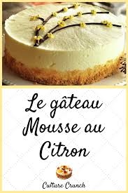 Gateau Mousse Au Citron Sans Cuisson La Recette Facile Culture Crunch Recette Dessert Recette Citron Gateaux Et Desserts