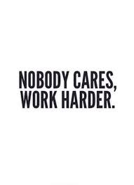 Nobody Cares Work Harder Work Meme On Me Me