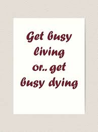 More buying choices $16.20 (5 new offers) get busy living or get busy dying coffee mug 11 & 15 oz. Shawshank Redemption Get Busy Living Or Get Busy Dying Andy Quote Photo People Prashantelectricco Actors