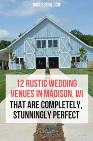 12 Rustic Wedding Venues In Madison Wisconsin That Are Completely Perfect Rustic Wedding Venues Wedding Venues