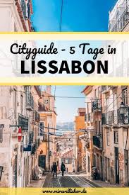 A comprehensive guide and a collection of tips for visiting lisbon, portugal, from the experts at condé nast traveler. 5 Tage In Lissabon Cityguide Mira Vellichor Portugal Lissabon Lissabon Lissabon Reise