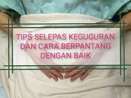 Buat masa ni, aku kena fokus amalkan cara berpantang keguguran untuk sihatkan tubuh.. Tips Selepas Keguguran Dan Cara Terbaik Untuk Berpantang