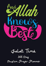 My mother and i were. Amazon Com And Allah Knows Best Simple Salat Daily Muslim Prayer Planner Track Quran Readings Verse For Today Recording Ayah Not Just For Ramadan Pray Everyday For Success 9781070463780