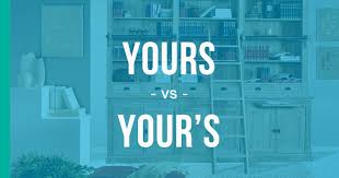 Yours Vs Your S How To Use Each Correctly Enhancemywriting Com