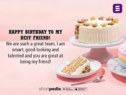 Happy birthday!, happy belated birthday!, have a nice day!, thinking of you!, thank you!, get well soon!, you're invited!, just saying hi!, happy baking Birthday Wishes For Best Friend Happy Birthday To My Best Friend We Are Such A Great Team I Am Smart Good Looking And Talented And You Are Great At Being My Friend