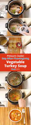 Pressure Cooker Day After Thanksgiving Vegetable Turkey Soup Recipe Turkey Soup Thanksgiving Vegetables Turkey Carcass Recipe