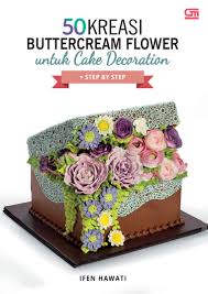 Resepi biskut semperit susu sukatan cawan cheese rangup. Jual Buku 50 Kreasi Buttercream Flower Untuk Cake Decoration Oleh Ifen Hawati Gramedia Digital Indonesia