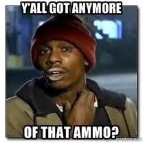 Y All Got Anymore Of That Ammo Dave Chapelle Crackhead Pharmacy Humor Making A Murderer Humor