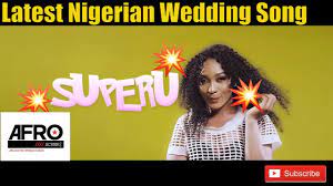 Afrobeats 2018 Kennykeyz Superu Nigerian Wedding Song Youtube