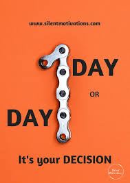 The difference between one day and day one is huge! One Day Or Day One It S Your Decision More Such Quote Art Available At Https Silentmotivations Com Gallery U Silentmotivation
