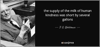 The shortest distance between two people is a smile. P G Wodehouse Quote The Supply Of The Milk Of Human Kindness Was Short
