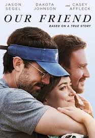 Our friend 2021 after learning that his terminally ill wife has six months to live, a man welcomes the support of his best friend who moves into their home to help out. Our Friend Trailer In Theaters On Demand 1 22 Youtube