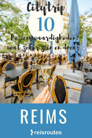 10 X Bezienswaardigheden In Reims Wat Zeker Zien En Doen Champagne Frankrijk Bezienswaardigheden Reizen