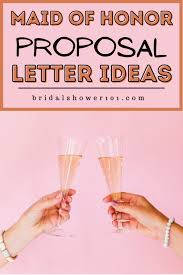 Maid of honor proposal letter for sister. How To Write A Maid Of Honor Proposal Letter Bridal Shower 101