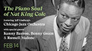 The Piano Soul of Nat King Cole featuring Jeff Lindberg’s Chicago Jazz  Orchestra with special guests Kenny Barron, Benny Green & Russell Malone