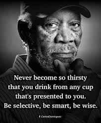 Be intentional. Have boundaries, self-control, self-respect and  self-discipline. Don't be a greedy person. A greedy person can easily be  manipulated. Be disciplined and wise enough not to drink from every cup  presented