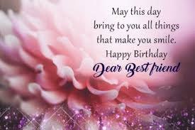 May this your day be as good as you are, bring you lovely things as you are and show you beautiful things as you are. Dear Best Friend Happy Birthday Bff Gif Dear Best Friend Happy Birthday Bff Happy Birthday Bestfriend Discover Share Gifs
