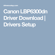 If you can not find a driver for your operating system you can ask for it on our forum. Canon Lbp6300dn Driver Download Drivers Setup Lexmark Drivers Supportive