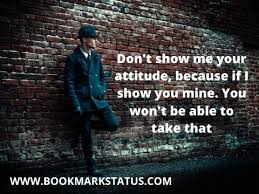 People with high ego and unnecessary attitude deserves the standing ovation of the tallest finger. 99 Cool Attitude Quotes For Boys In English Boys Status