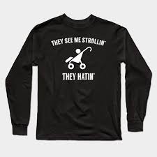Check spelling or type a new query. Funny Dad Baby Shower Shirt They See Me Strollin Fathers Day Gift Ideas Long Sleeve T Shirt Teepublic