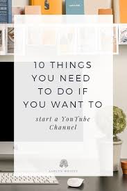10 Things To Do If You Want To Start A You Tube Channel Ashlyn Writes Copywriting In This Post We Are Talki Youtube Channel Ideas Channel Youtube Marketing