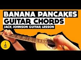 Banana Pancakes Guitar Chords Jack Johnson Guitar Lesson Note For Note Version Youtube
