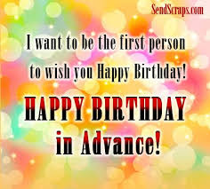 Sweet Birthday Message For Her In Advance I Want To Be The First Person To Wish You Happy Birthday Advance Happy Birthday Happy Early Birthday Advance Happy Birthday Wishes