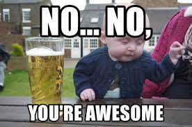 The catchphrase is meant to indicate that cena is too quick for his opponents to see his actions coming. No No You Re Awesome Drunk Baby 1 Meme Generator
