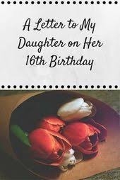 Birthday Message For My Daughter Turning 10 A Letter To My Daughter On Her 16th Birthday Her View From Home Birthday Message For Daughter Birthday Wishes For Daughter 16th Birthday Wishes