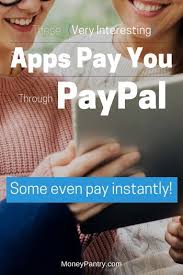 (make money online) if you're looking for ways to make money online, this is one of the best. 45 Apps That Pay You Real Money Through Paypal Some Instantly Moneypantry