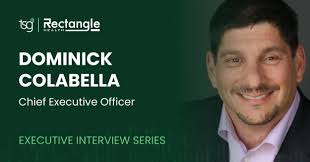 Executive Interview Series: CEO at Rectangle Health, Dominick Colabella