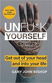 Unfuck Yourself Pdf Summary By Gary John Bishop Is An Uncut Version On How To Become Successful And Prosperous Self Love Books Best Self Help Books John Bishop