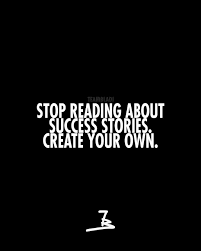 Stop Reading About Success Stories Create Your Own Motivation Quotes Quoteoftheday Wisdom Health Lifest Positive Quotes Business Quotes Success Stories