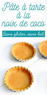Pate A Tarte Sucree A La Noix De Coco Sans Gluten Sans Lactose Scarlett O Hlala Tarte Sans Pate Tarte A La Noix De Coco Recette Pate A Tarte