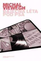 Dospívání v rodině pokoušející se čelit totalitnímu diktátu, úspěchy a pády čas: Bajecna Leta Pod Psa Michal Viewegh Detail Knihy Cbdb Cz