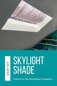 Skylights enhance the ambience of a room and help maintain a more comfortable, consistent indoor climate without wasting energy. Diy Skylight Shade With A Regular Curtain The Handyman S Daughter