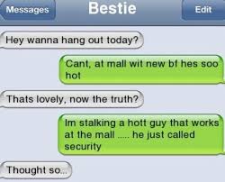 Lol I Went To The Mall Cause There Was A Hot Guy And My Friends Had To Drag Me Away From Him Mmmm I M Su Funny Texts Jokes Funny Messages Funny Text Messages