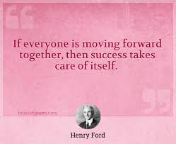 If Everyone Is Moving Forward Together Then Success Takes Care Of Itself