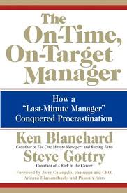 The On Time On Target Manager How A Last Minute Manager In 2020 Ken Blanchard Management One Minute Manager