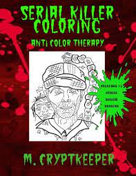 In today coloring book, you will find lots of serial killer coloring pages. Amazon Com Serial Killer Coloring Book A Halloween Coloring Book For Adults Gothic Color Therapy Blood Horror Murder Gore And More Horror Coloring Books Volume 1 9781546456049 Cryptkeeper M Books