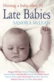 Late Babies Having A Baby After 35 Sandra Mclean 9781863254465 Amazon Com Books