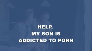 Help, My Son is Addicted to Porn. How to Support Your Child - Birches Health